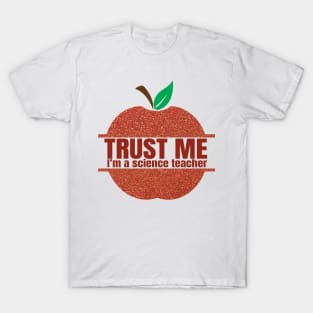 Trust Me I'm A Science Teacher, Apple Teacher, Back To School, Science Teacher, Funny Teacher, Science Quote For Teacher T-Shirt